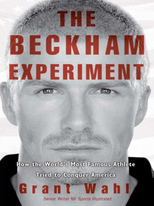 The Beckham Experiment (eBook): How the World's Most Famous Athlete Tried to Conquer America